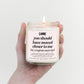 You Should Have Moved Closer to Me, But Congrats Anyway Candle